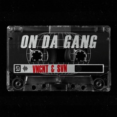VNCNT & SVN - On Da Gang (Extended Mix)