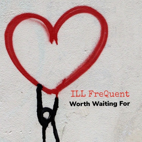 iLL FreQuent - Worth Waiting For