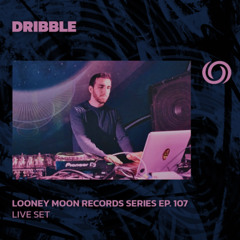 DRIBBLE | Looney Moon Records Series EP. 107 | 09/04/2025