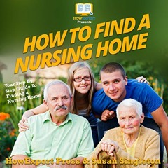 [FREE] EPUB 💖 How to Find a Nursing Home: Your Step-By-Step Guide to Finding a Nursi