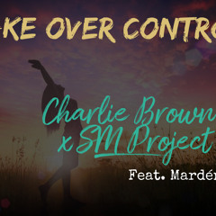 Take Over Control  - Charlie Brown + SM Project Feat. Mardén