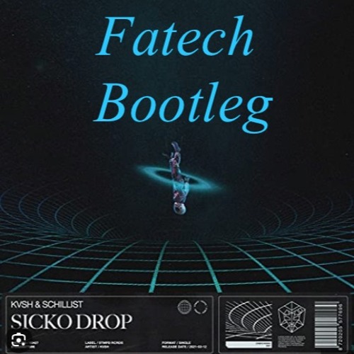 KVSH & Schillist - Sicko Drop (Fatech Bootleg)FREE DOWNLOAD