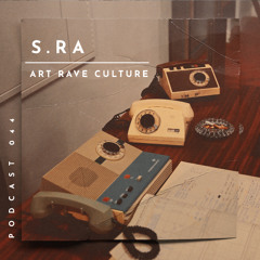 Art Rave Culture / Podcast #044 / s.ra