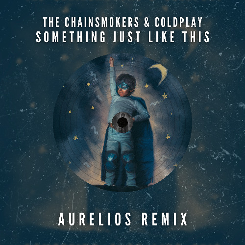 The Chainsmokers & Coldplay - Something Just Like This (Aurelios Remix) [FREE DOWNLOAD]