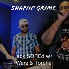 Jack SQREd w/ Warz & Torcha: Shapin’ Grime 034
