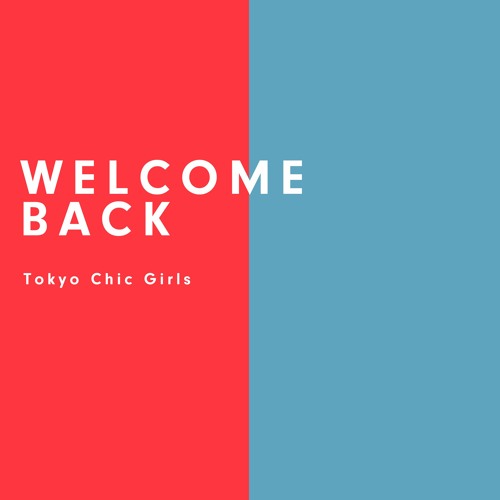 Welcome Back by Tokyo Chic Girls