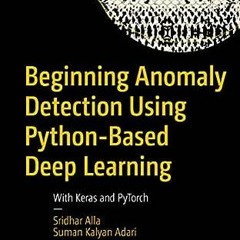 Get PDF Beginning Anomaly Detection Using Python-Based Deep Learning: With Keras and PyTorch by Srid