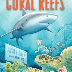 PDF/Ebook Coral Reefs: A Journey Through an Aquatic World Full of Wonder BY Jason Chin