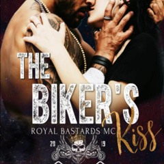 DOWNLOAD [PDF] The Biker's Kiss (Royal Bastards MC Charleston  WV)