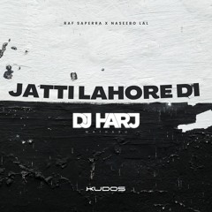Jatti Lahore Di (DJ Harj Matharu Remix) | Raf Saperra X Naseebo Lal