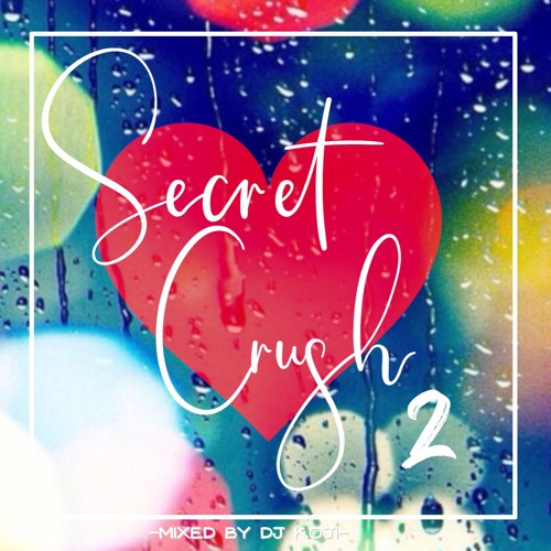 片思いlove Song Mix Secret Crush2 By Dj Koji Aka Kocchi 片思いlove Song Mix Secret Crush2 By Dj Koji Aka Kocchi