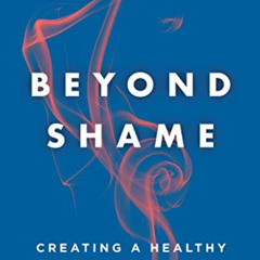 READ PDF 📒 Beyond Shame: Creating a Healthy Sex Life on Your Own Terms by  Matthias