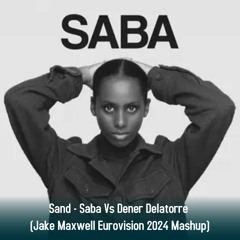 Sand - Saba Vs Dener Delatorre (Jake Maxwell Eurovision 2024 Mashup)
