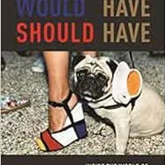 READ [KINDLE PDF EBOOK EPUB] Could Have, Would Have, Should Have: Inside the World of