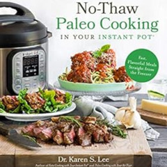 VIEW KINDLE 📬 No-Thaw Paleo Cooking in Your Instant Pot®: Fast, Flavorful Meals Stra