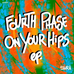 Fourth Phase - On Your Hips (Original Mix) - SURA Music