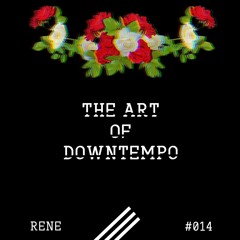René - The Art of Downtempo #014