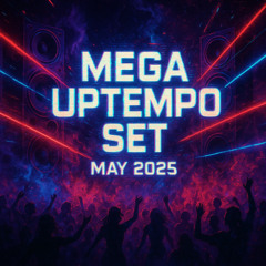 Mega Uptempo Set - May 2025