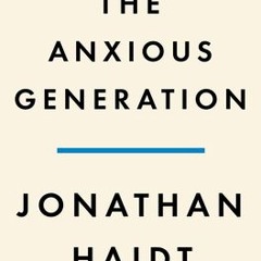 [Download PDF/Epub] The Anxious Generation: How the Great Rewiring of Childhood is Causing an Epidem