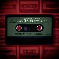Sugarstarr's House Party #103