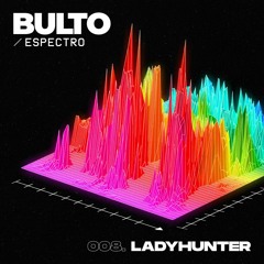 BULTO / Espectro 008. LadyHunter