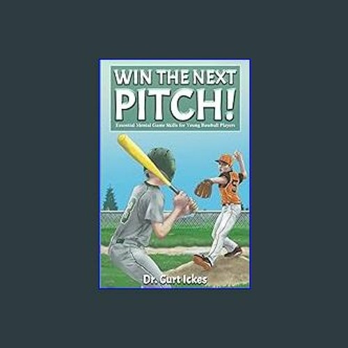 Win The Next Pitch!: Essential Mental Game Skills for Young Baseball Players  (Sport Psychology Series for Young Readers): Ickes, Dr. Curt:  9798435489613: : Books