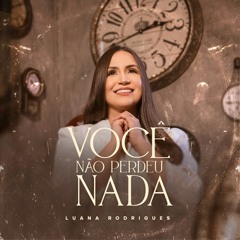 Luana Rodrigues - Você Não Perdeu Nada