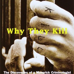 Kindle⚡online✔PDF Why They Kill: The Discoveries of a Maverick Criminologist