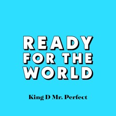 Ready for the World (Produced by King D Mr. Perfect)