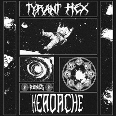 Tyrant Hex - HEADACHE (Runes Exclusive) Free Download