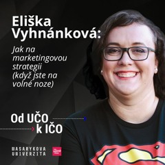 Eliška Vyhnánková: Jak na marketingovou strategii (když jste na volné noze) | Od UČO k IČO