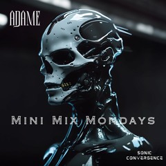 ADAME • Mini Mix Mondays Ep. 2 • Sonic Convergence Records