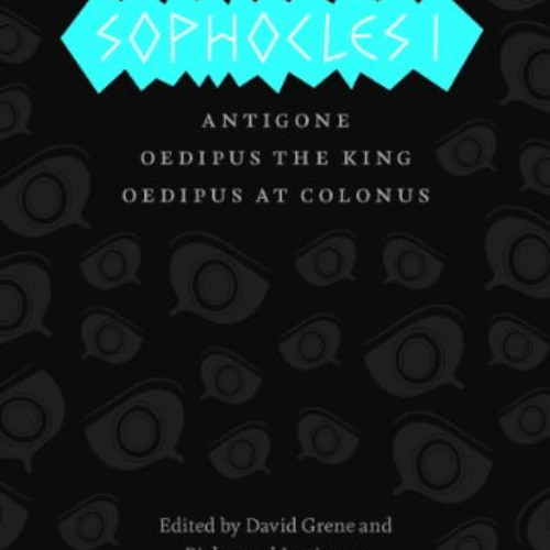 Access KINDLE √ Sophocles I: Antigone, Oedipus the King, Oedipus at Colonus (The Comp