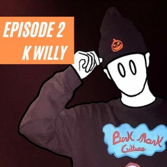 Early Risers Episode 2: K Willy