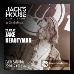 JACKS HOUSE  RADIO SHOW with guest JAKE BEAUTYMAN  26/02/22
