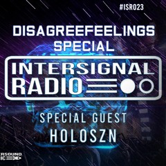 INTERSIGNAL RADIO disagreefeelings SPECIAL - Holoszn