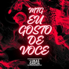 MTG - EU GOSTO DE VOCE - DJ LUKAS GARCIA