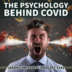 Podcast #182 - Jason Christoff - The Psychology Behind COVID
