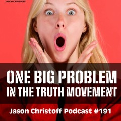 Podcast #191 - Jason Christoff - One Big Problem In The Truth Movement