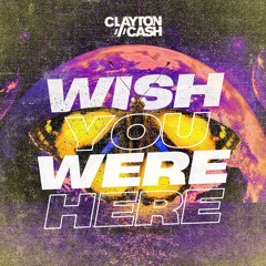 Clayton Cash - Wish You Were Here (Radio Mix).mp3