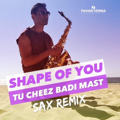 Shape of You/Tu Cheez Badi Hai Mast (PavanSax Remix)