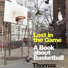 GET EPUB KINDLE PDF EBOOK Lost in the Game: A Book about Basketball by  Thomas Beller