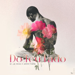 Dj Lee Ross x Jayon Tivane - Do teu Lado