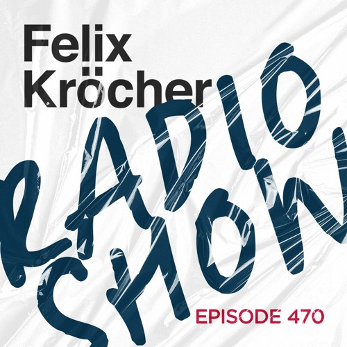 Felix Kröcher Radioshow Episode 470