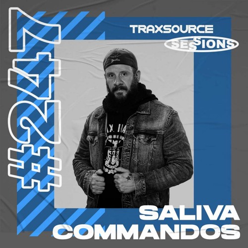 TRAXSOURCE LIVE! Sessions #247 - Saliva Commandos