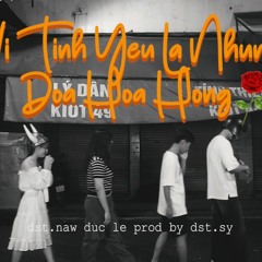 Vì tình yêu là những đóa hoa hồng - dst.naw ft. Duc (Prod. dst.sy)