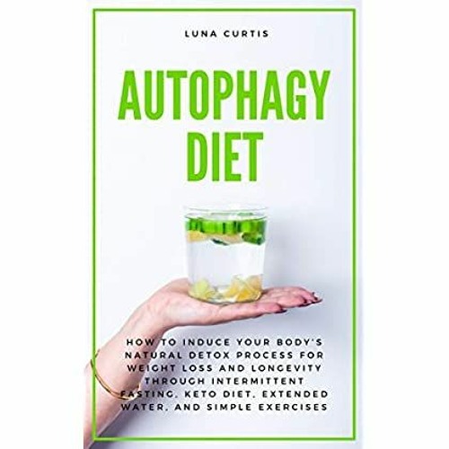 Download ✔️ eBook Autophagy Diet How to Induce Your Bodyâs Natural Detox Process for Weight