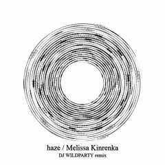 Melissa Kinrenka - Haze(DJ WILDPARTY Remix)