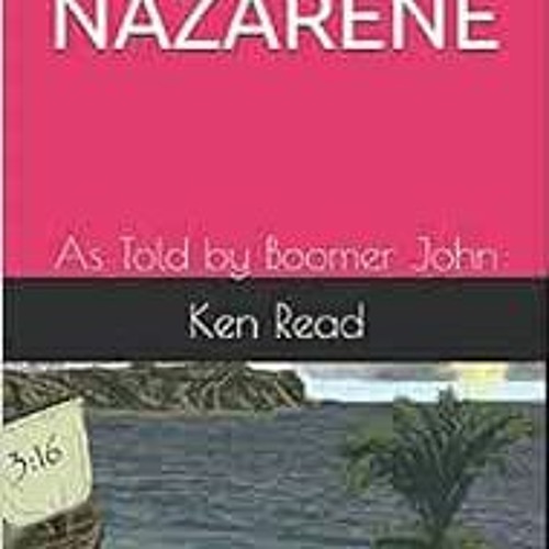 READ [EPUB KINDLE PDF EBOOK] JESUS THE NAZARENE: As Told by Boomer John (Tales from G