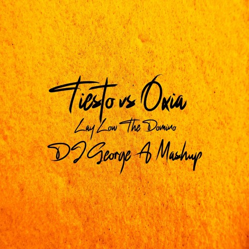 Tiesto Vs. Oxia - Lay Low The Domino ( Dj George A Mashup)